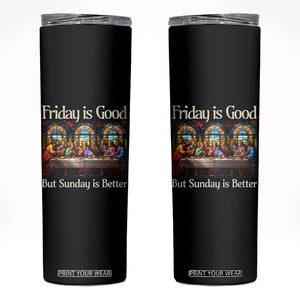 Christian Easter Skinny Tumbler Friday is Good Sunday is Better TS14 Black Print Your Wear