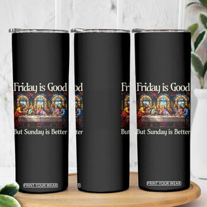 Christian Easter Skinny Tumbler Friday is Good Sunday is Better TS14 Print Your Wear