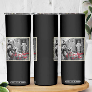 Funny Easter Jesus Skinny Tumbler Christian Jesus Come Back Bunny Selfie TS14 Print Your Wear