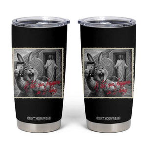 Funny Easter Jesus Tumbler Cup Christian Jesus Come Back Bunny Selfie TS14 Black Print Your Wear