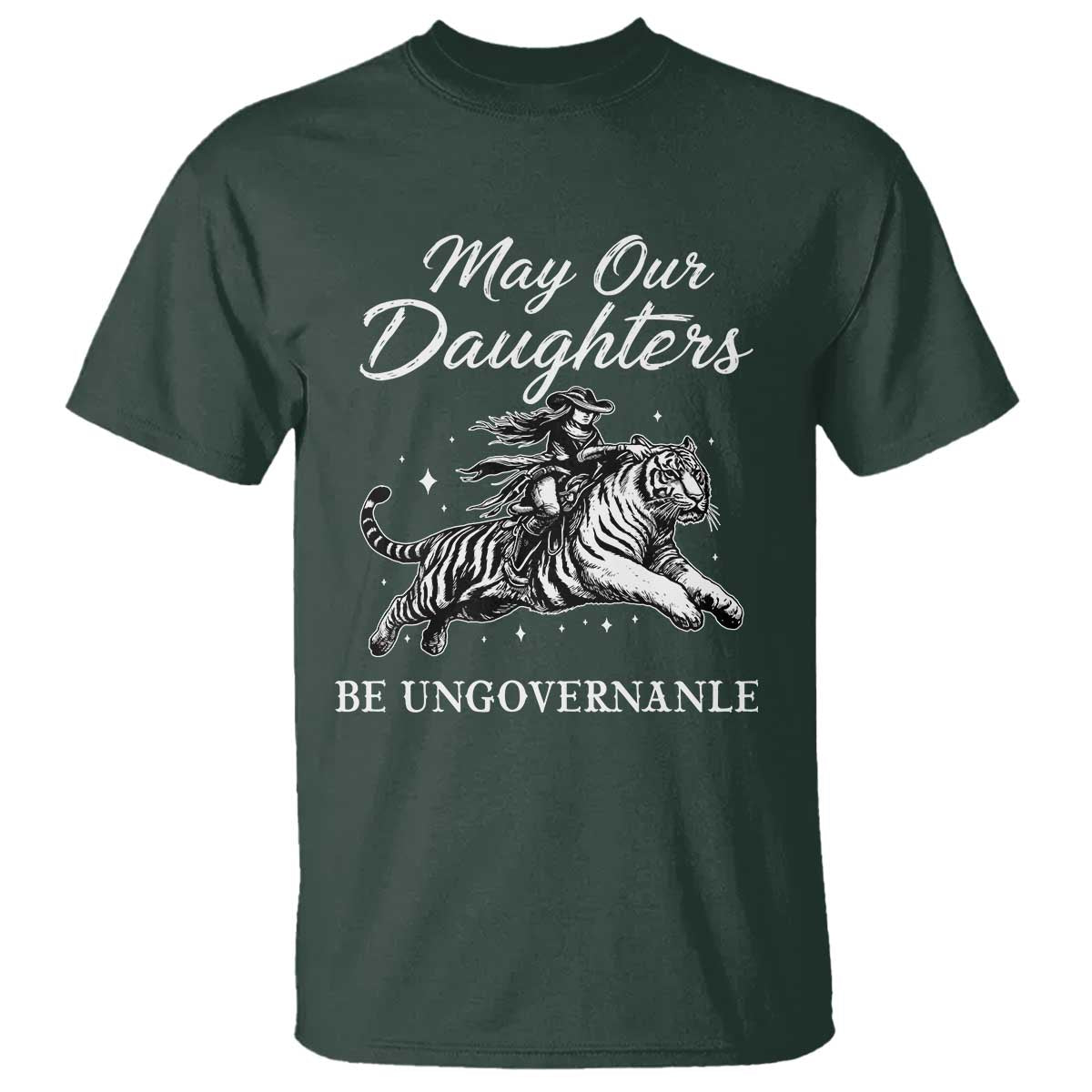 May Our Daughters Be Ungovernable T Shirt Cowgirl Western Cowgirl Hell Cat Women's Rights TS14 Dark Forest Green Print Your Wear