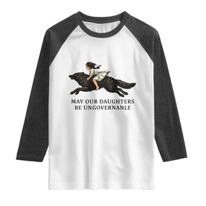 May Our Daughters Be Ungovernable Raglan Shirt Girl Riding Wolf Activist Feminist Protest TS14 White Heather Charcoal Print Your Wear