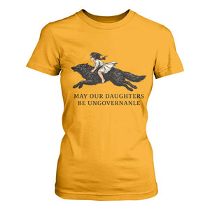 May Our Daughters Be Ungovernable T Shirt For Women Girl Riding Wolf Activist Feminist Protest TS14 Gold Print Your Wear