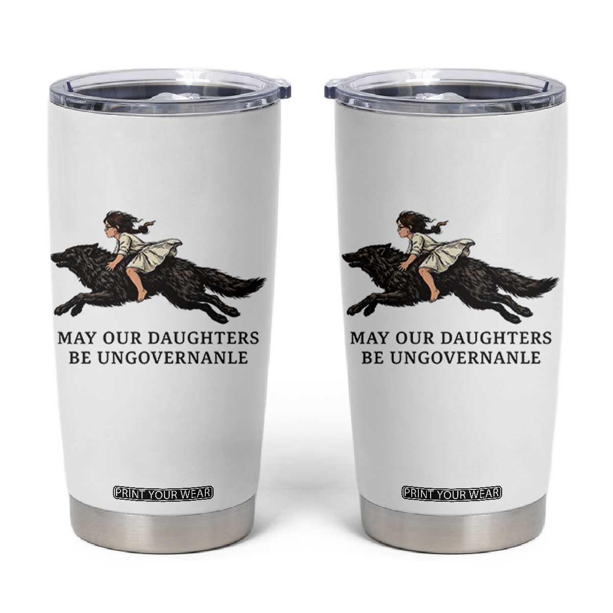 May Our Daughters Be Ungovernable Tumbler Cup Girl Riding Wolf Activist Feminist Protest TS14 White Print Your Wear