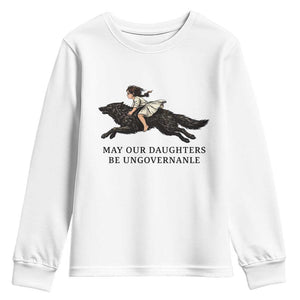 May Our Daughters Be Ungovernable Youth Sweatshirt Girl Riding Wolf Activist Feminist Protest TS14 White Print Your Wear