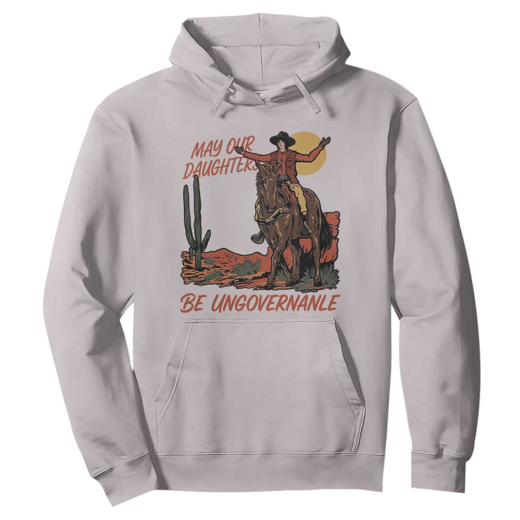 May Our Daughters Be Ungovernable Hoodie Retro Cowgirl Western Feminist Protest TS14 Ice Gray Print Your Wear