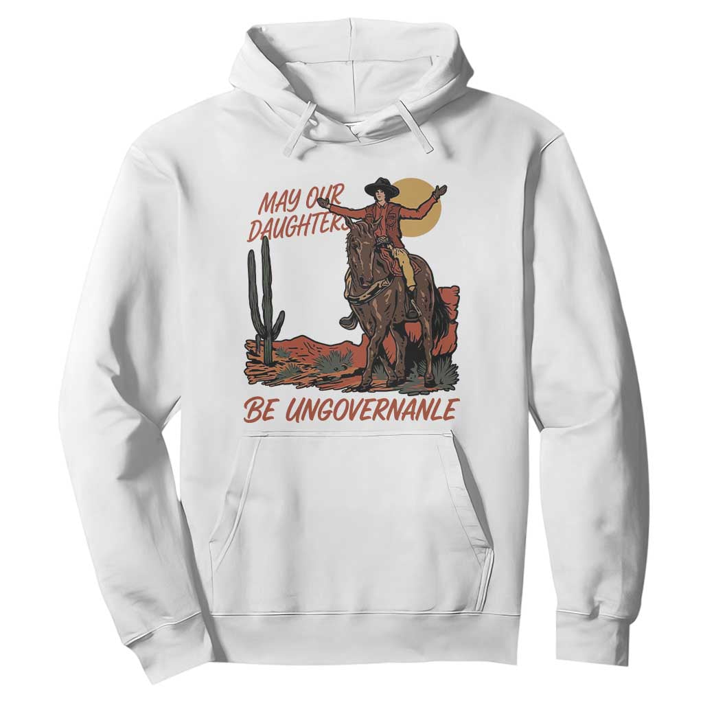 May Our Daughters Be Ungovernable Hoodie Retro Cowgirl Western Feminist Protest TS14 White Print Your Wear
