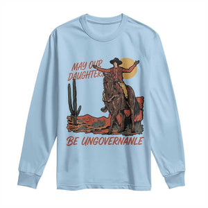 May Our Daughters Be Ungovernable Long Sleeve Shirt Retro Cowgirl Western Feminist Protest TS14 Light Blue Print Your Wear
