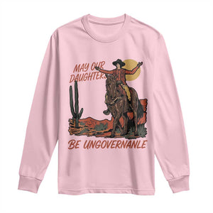 May Our Daughters Be Ungovernable Long Sleeve Shirt Retro Cowgirl Western Feminist Protest TS14 Light Pink Print Your Wear
