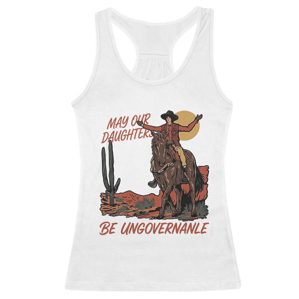 May Our Daughters Be Ungovernable Racerback Tank Top Retro Cowgirl Western Feminist Protest TS14 White Print Your Wear