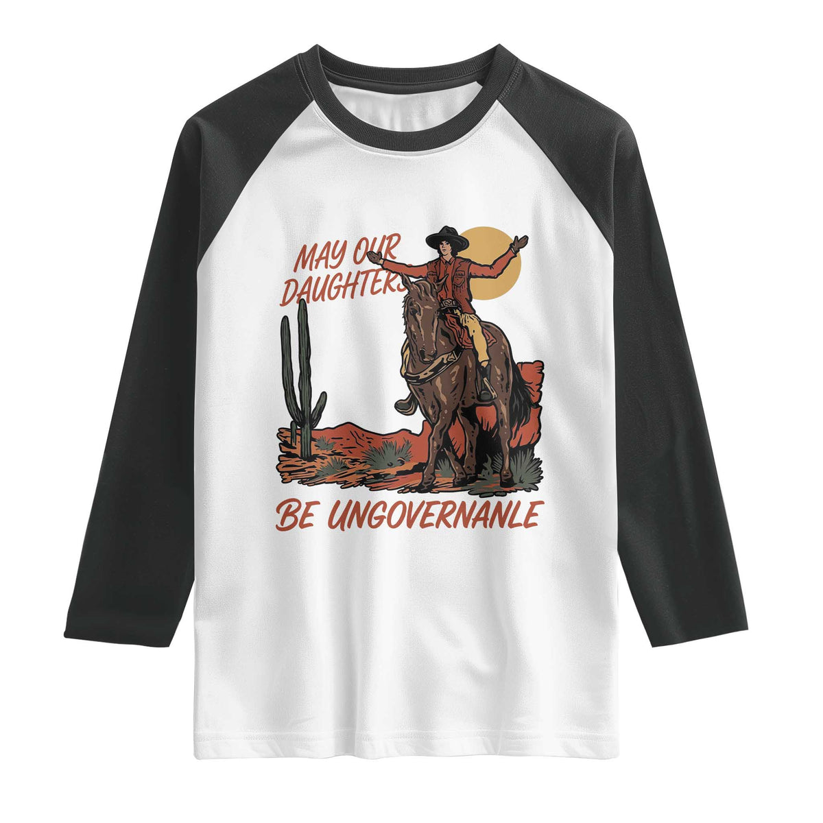 May Our Daughters Be Ungovernable Raglan Shirt Retro Cowgirl Western Feminist Protest TS14 White Black Print Your Wear