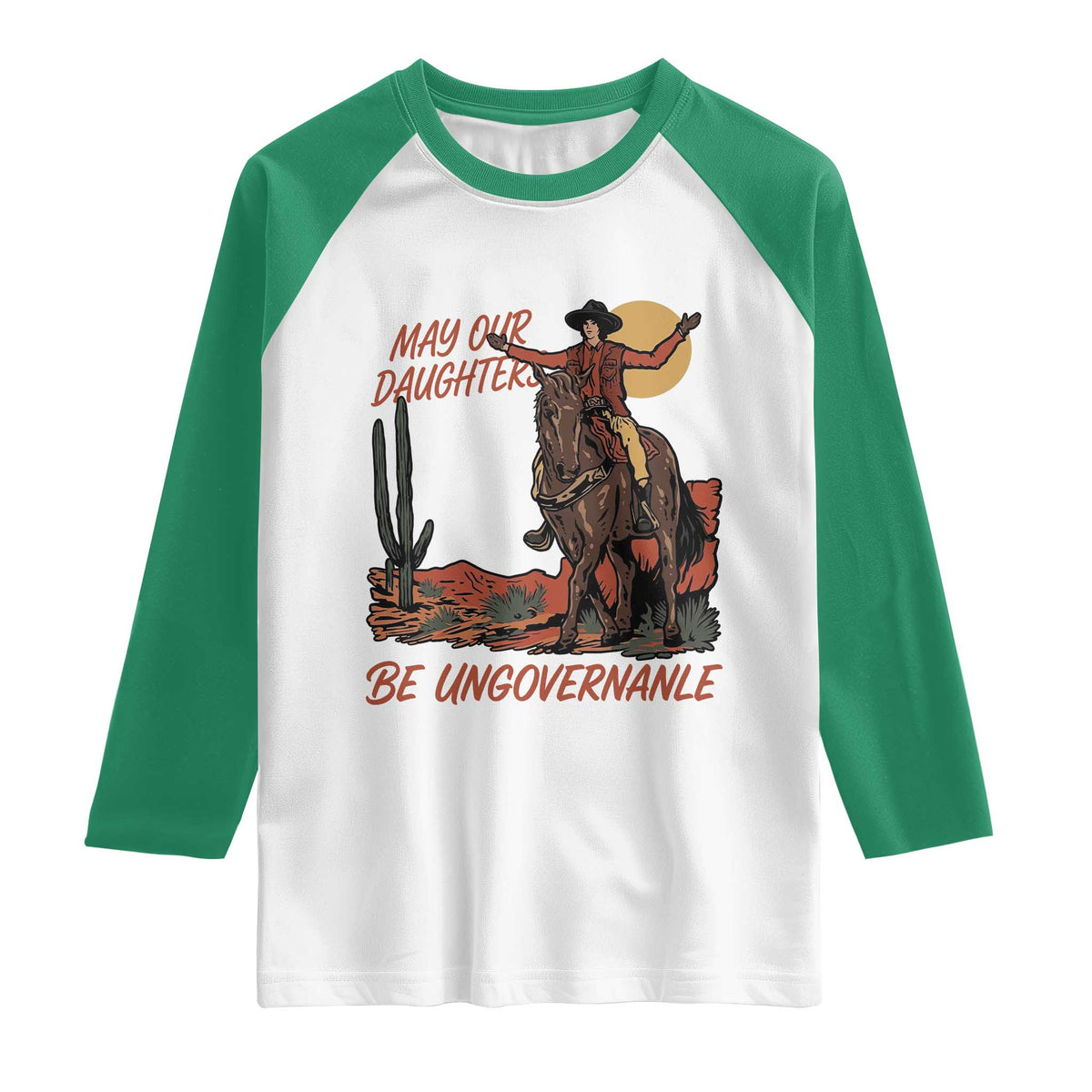 May Our Daughters Be Ungovernable Raglan Shirt Retro Cowgirl Western Feminist Protest TS14 White Kelly Green Print Your Wear
