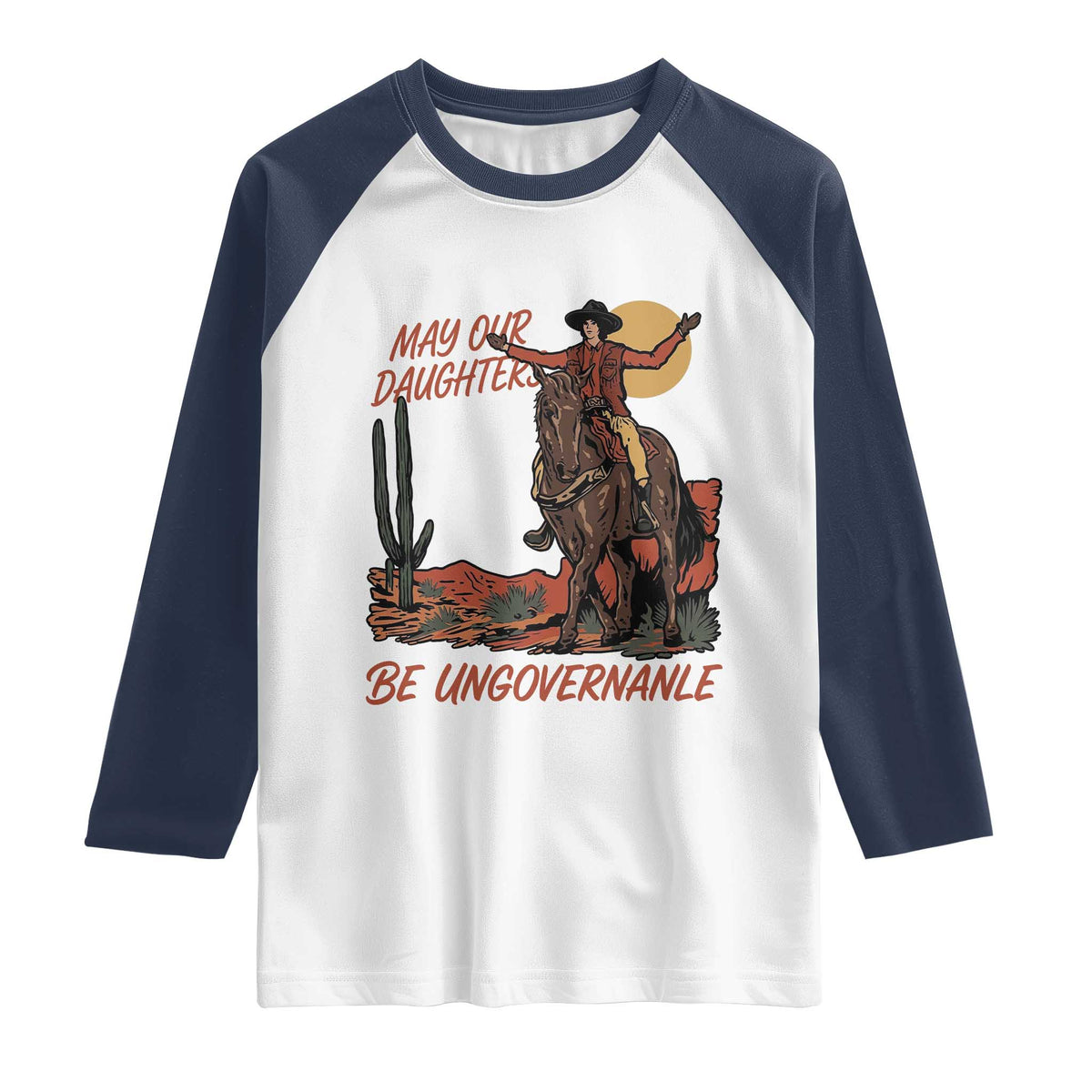 May Our Daughters Be Ungovernable Raglan Shirt Retro Cowgirl Western Feminist Protest TS14 White Navy Print Your Wear