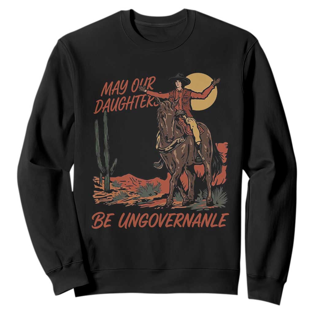 May Our Daughters Be Ungovernable Sweatshirt Retro Cowgirl Western Feminist Protest TS14 Black Print Your Wear