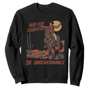 May Our Daughters Be Ungovernable Sweatshirt Retro Cowgirl Western Feminist Protest TS14 Black Print Your Wear