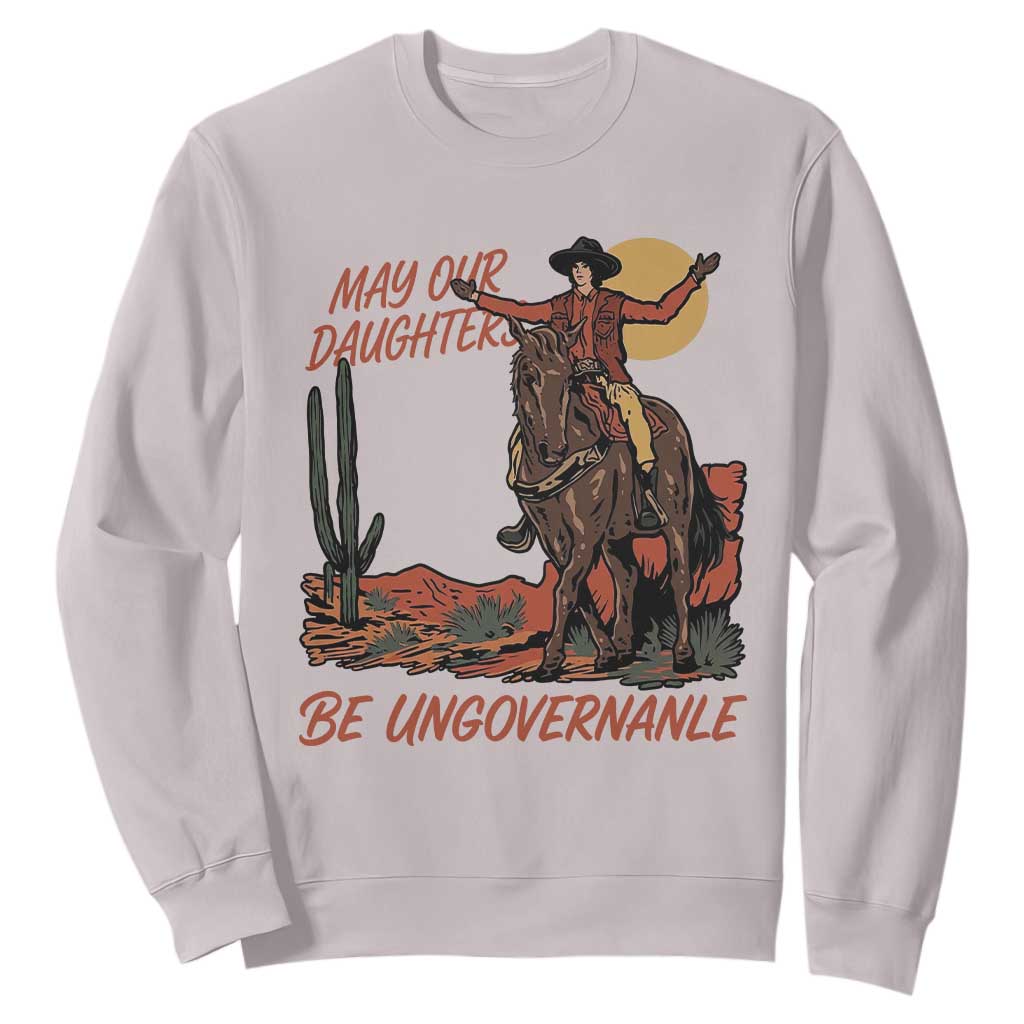 May Our Daughters Be Ungovernable Sweatshirt Retro Cowgirl Western Feminist Protest TS14 Ice Gray Print Your Wear