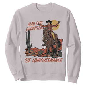 May Our Daughters Be Ungovernable Sweatshirt Retro Cowgirl Western Feminist Protest TS14 Ice Gray Print Your Wear