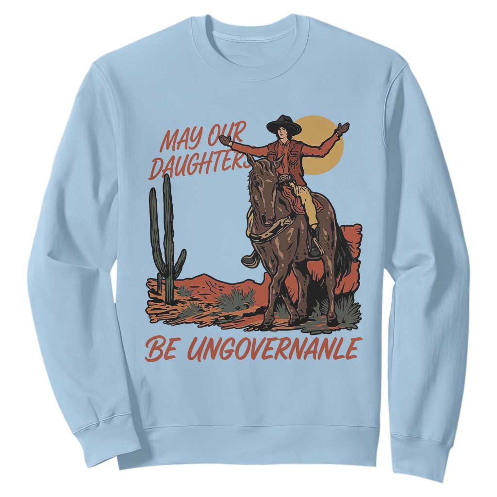 May Our Daughters Be Ungovernable Sweatshirt Retro Cowgirl Western Feminist Protest TS14 Light Blue Print Your Wear