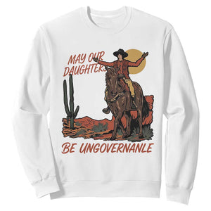 May Our Daughters Be Ungovernable Sweatshirt Retro Cowgirl Western Feminist Protest TS14 White Print Your Wear