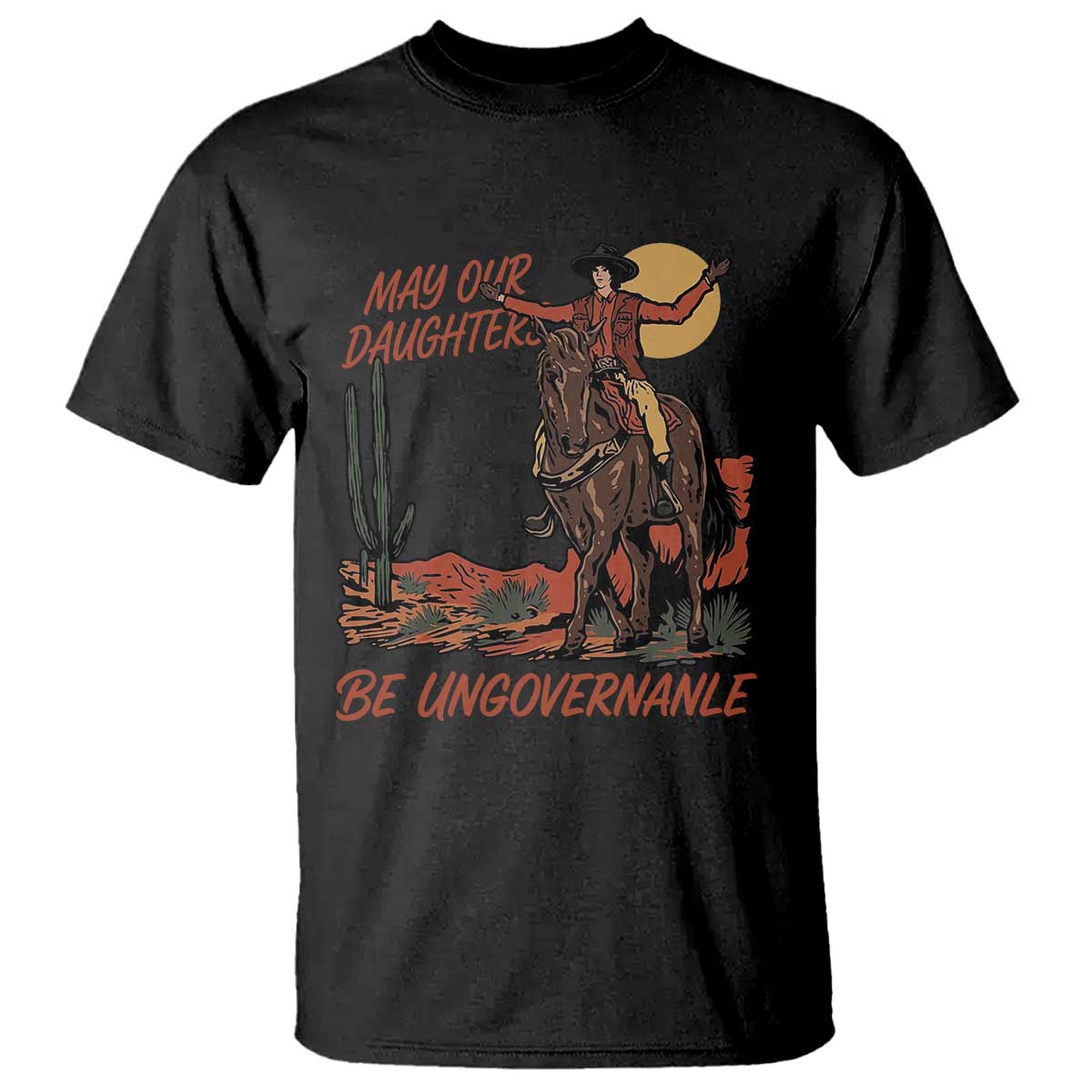 May Our Daughters Be Ungovernable T Shirt Retro Cowgirl Western Feminist Protest TS14 Black Print Your Wear