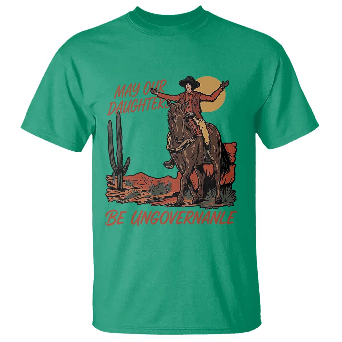 May Our Daughters Be Ungovernable T Shirt Retro Cowgirl Western Feminist Protest TS14 Irish Green Print Your Wear