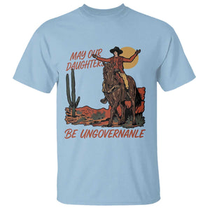 May Our Daughters Be Ungovernable T Shirt Retro Cowgirl Western Feminist Protest TS14 Light Blue Print Your Wear