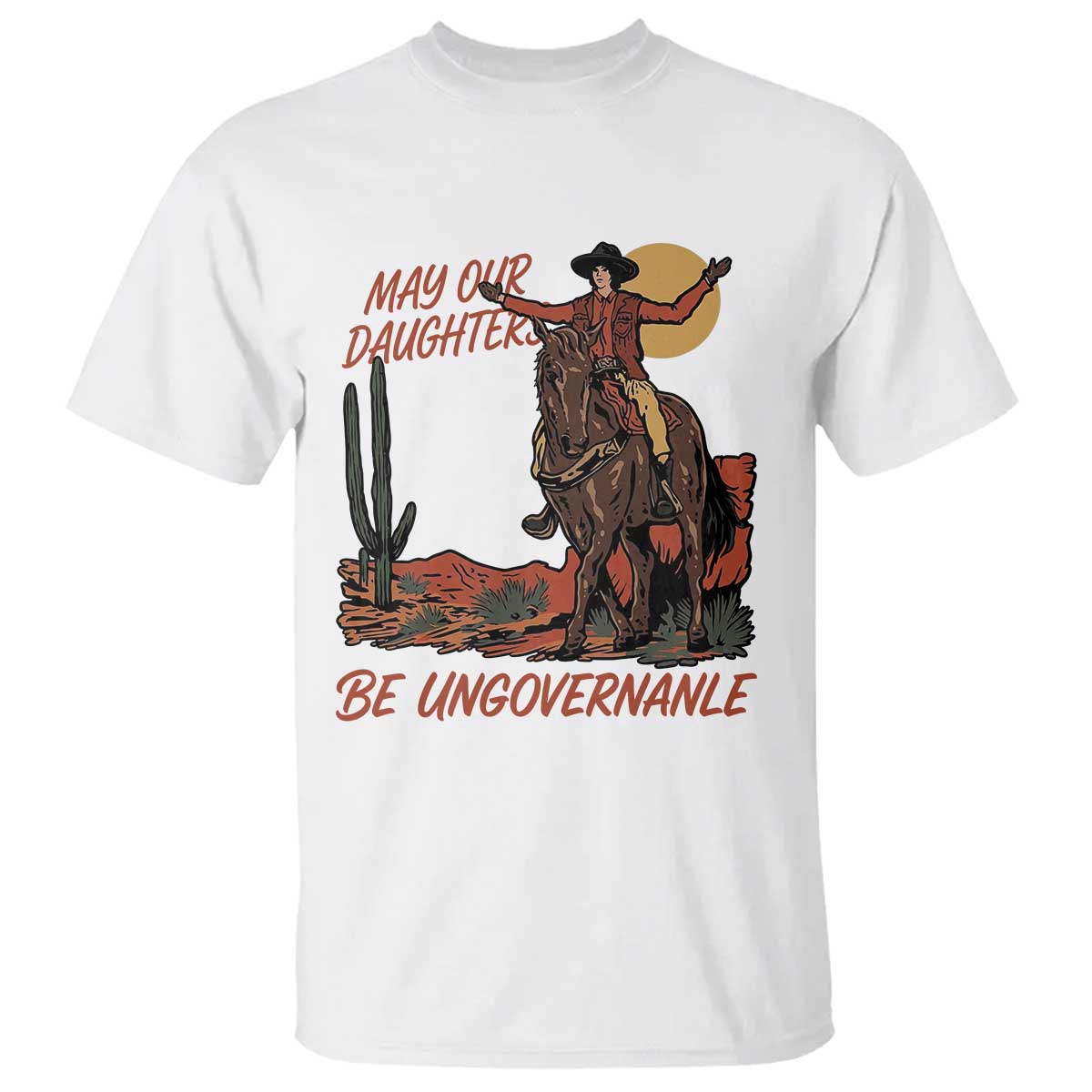 May Our Daughters Be Ungovernable T Shirt Retro Cowgirl Western Feminist Protest TS14 White Print Your Wear