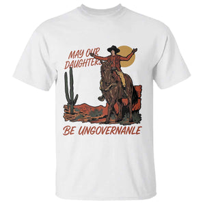 May Our Daughters Be Ungovernable T Shirt Retro Cowgirl Western Feminist Protest TS14 White Print Your Wear