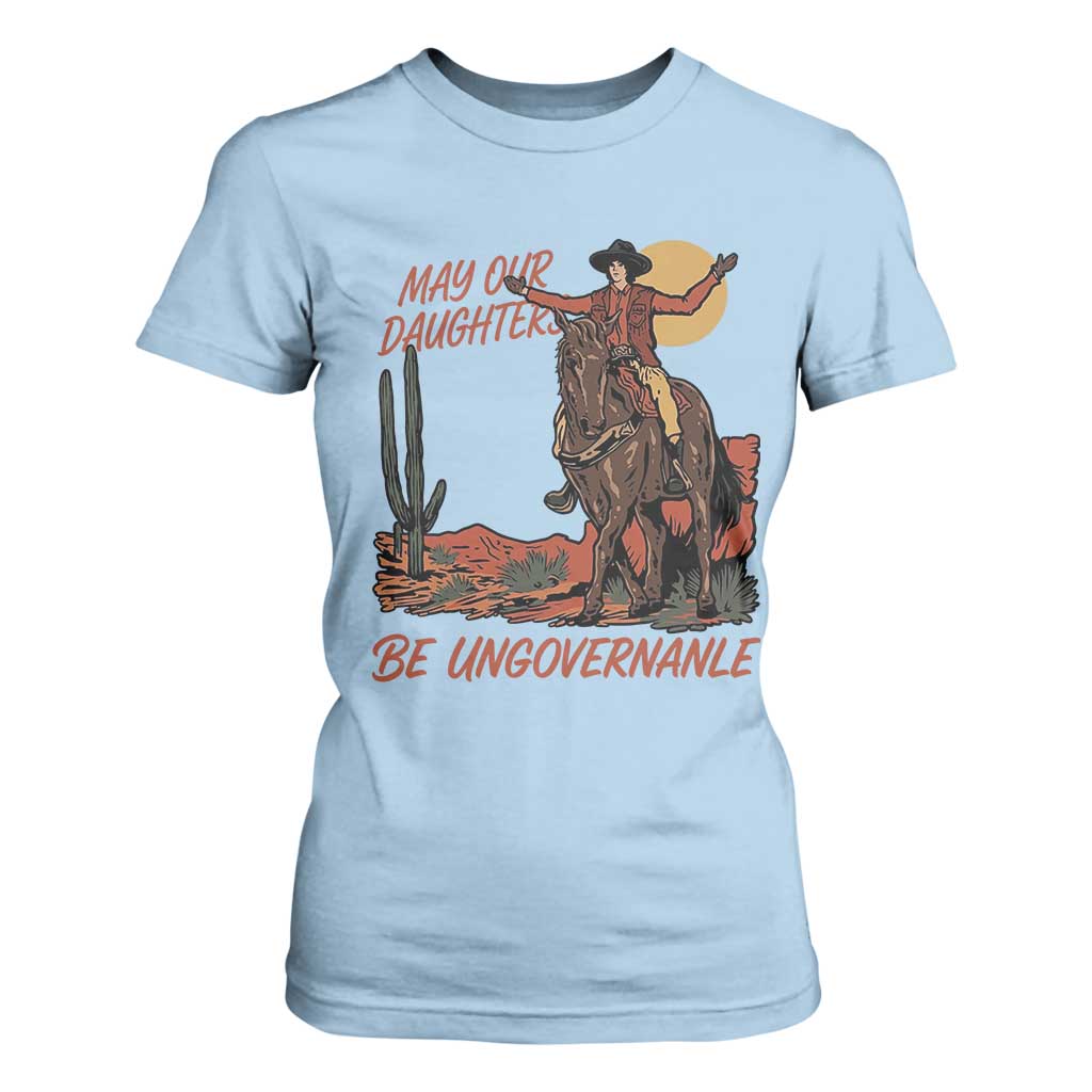 May Our Daughters Be Ungovernable T Shirt For Women Retro Cowgirl Western Feminist Protest TS14 Light Blue Print Your Wear