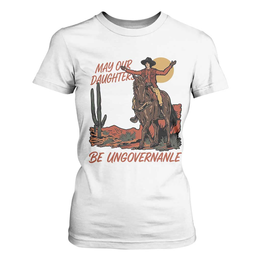 May Our Daughters Be Ungovernable T Shirt For Women Retro Cowgirl Western Feminist Protest TS14 White Print Your Wear
