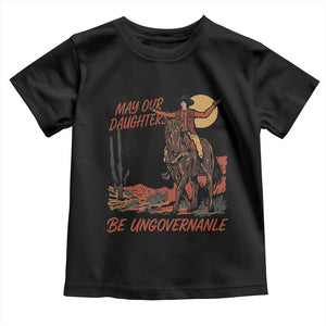 May Our Daughters Be Ungovernable Toddler T Shirt Retro Cowgirl Western Feminist Protest TS14 Black Print Your Wear