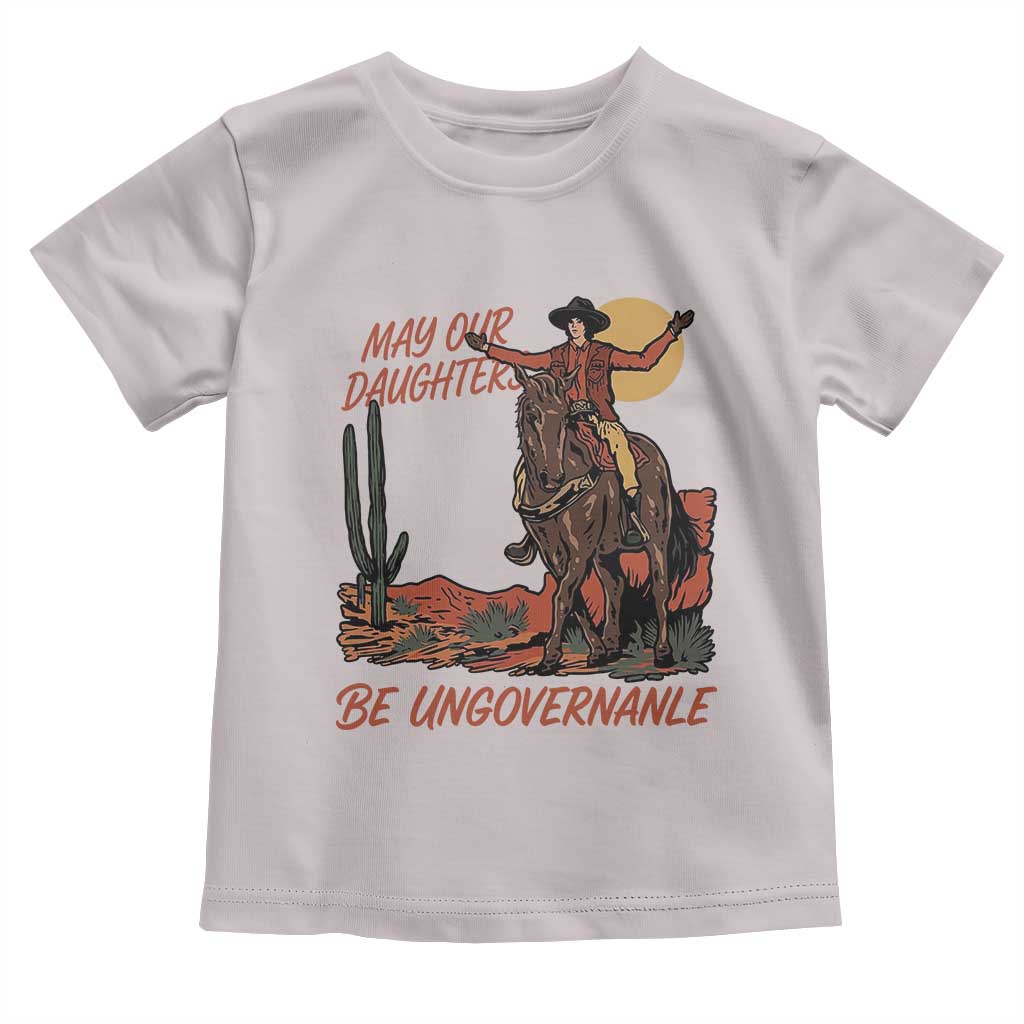 May Our Daughters Be Ungovernable Toddler T Shirt Retro Cowgirl Western Feminist Protest TS14 Ice Gray Print Your Wear