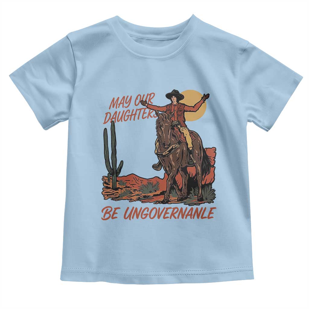 May Our Daughters Be Ungovernable Toddler T Shirt Retro Cowgirl Western Feminist Protest TS14 Light Blue Print Your Wear