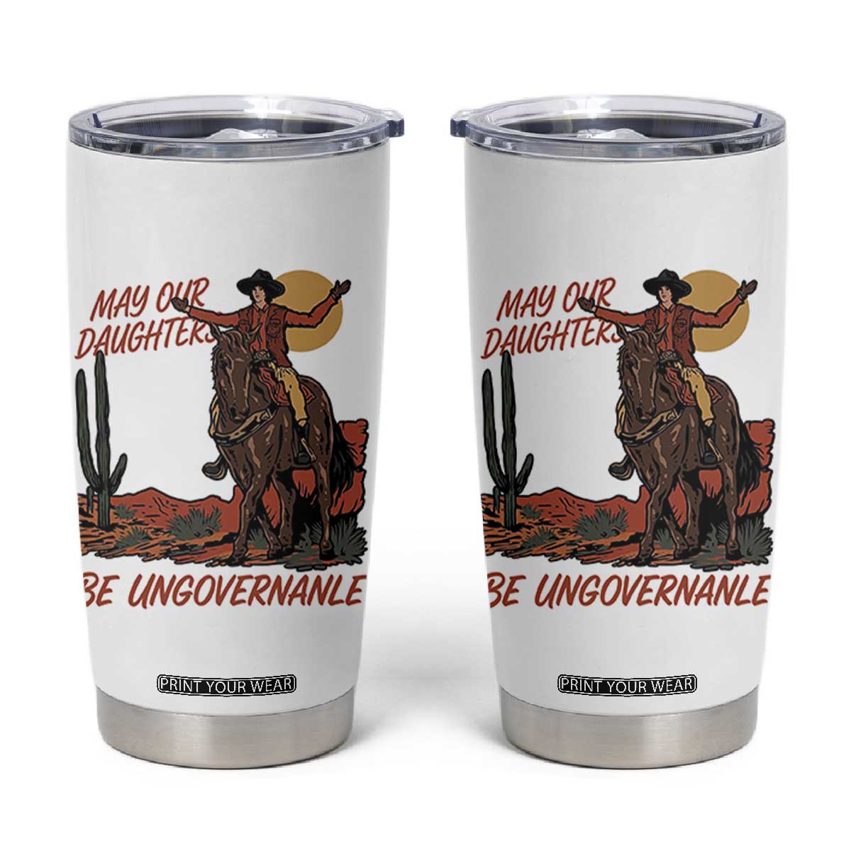 May Our Daughters Be Ungovernable Tumbler Cup Retro Cowgirl Western Feminist Protest TS14 White Print Your Wear