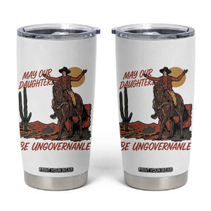 May Our Daughters Be Ungovernable Tumbler Cup Retro Cowgirl Western Feminist Protest TS14 White Print Your Wear