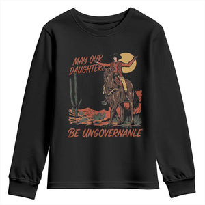 May Our Daughters Be Ungovernable Youth Sweatshirt Retro Cowgirl Western Feminist Protest TS14 Black Print Your Wear