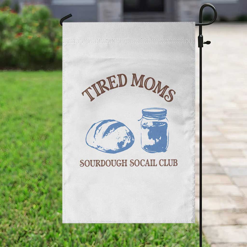 Tired Moms Sourdough Socail Club Garden Flag Funny Baking Baker Humor TS14 Print Your Wear