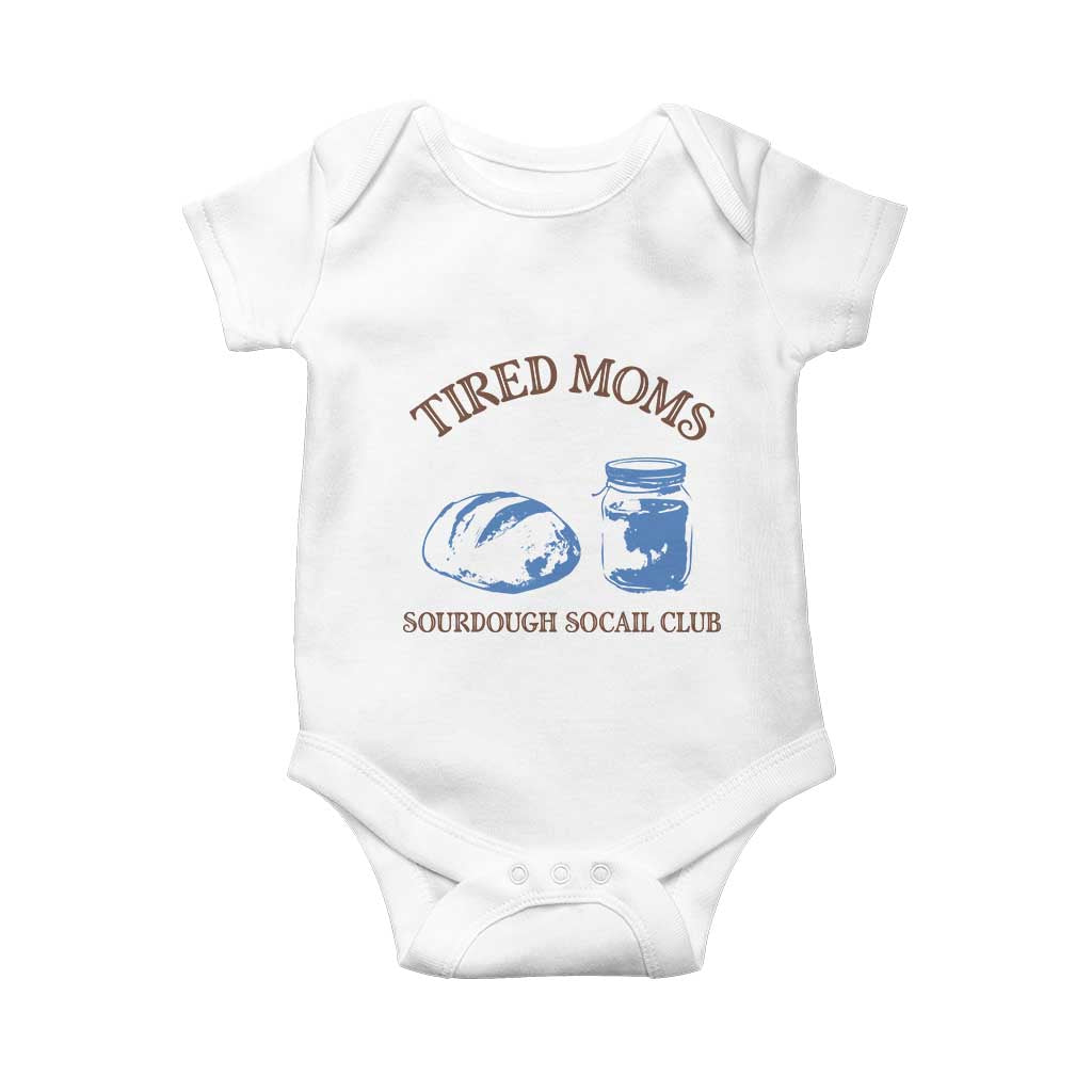 Tired Moms Sourdough Socail Club Baby Onesie Funny Baking Baker Humor TS14 White Print Your Wear