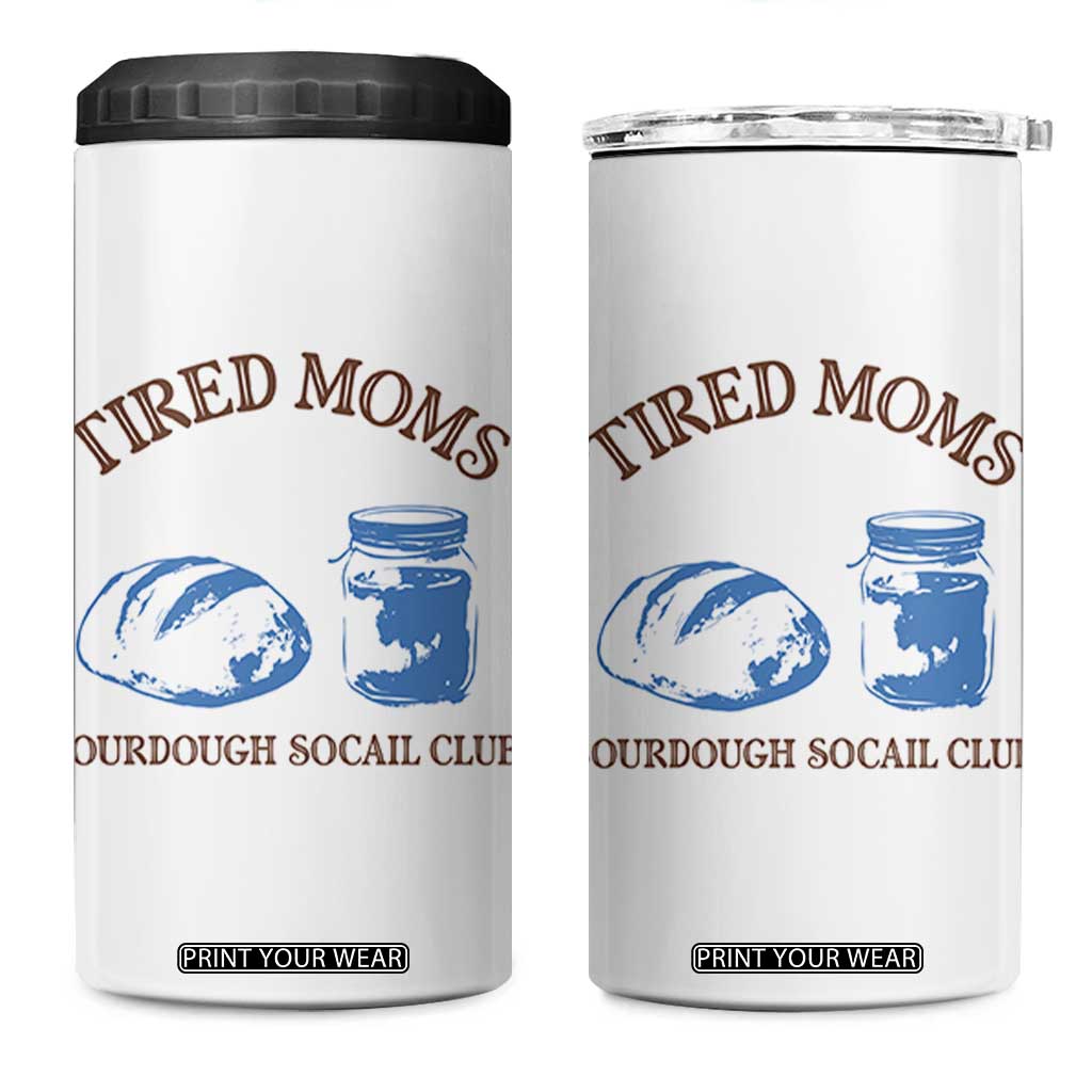 Tired Moms Sourdough Socail Club 4 in 1 Can Cooler Tumbler Funny Baking Baker Humor TS14 One Size: 16 oz White Print Your Wear