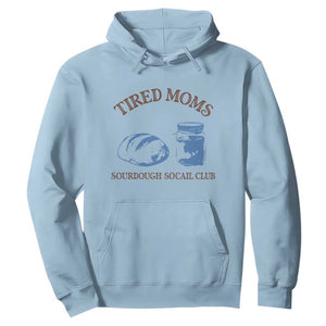 Tired Moms Sourdough Socail Club Hoodie Funny Baking Baker Humor TS14 Light Blue Print Your Wear
