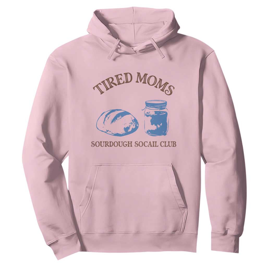 Tired Moms Sourdough Socail Club Hoodie Funny Baking Baker Humor TS14 Light Pink Print Your Wear