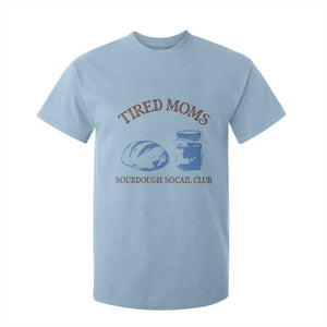 Tired Moms Sourdough Socail Club T Shirt For Kid Funny Baking Baker Humor TS14 Light Blue Print Your Wear