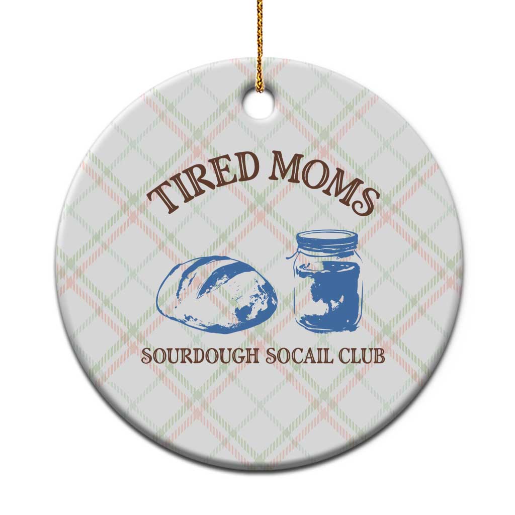 Tired Moms Sourdough Socail Club Ceramic Ornament Funny Baking Baker Humor TS14 1pc Christmas Plaid Print Your Wear
