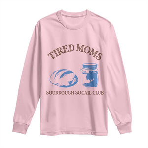 Tired Moms Sourdough Socail Club Long Sleeve Shirt Funny Baking Baker Humor TS14 Light Pink Print Your Wear