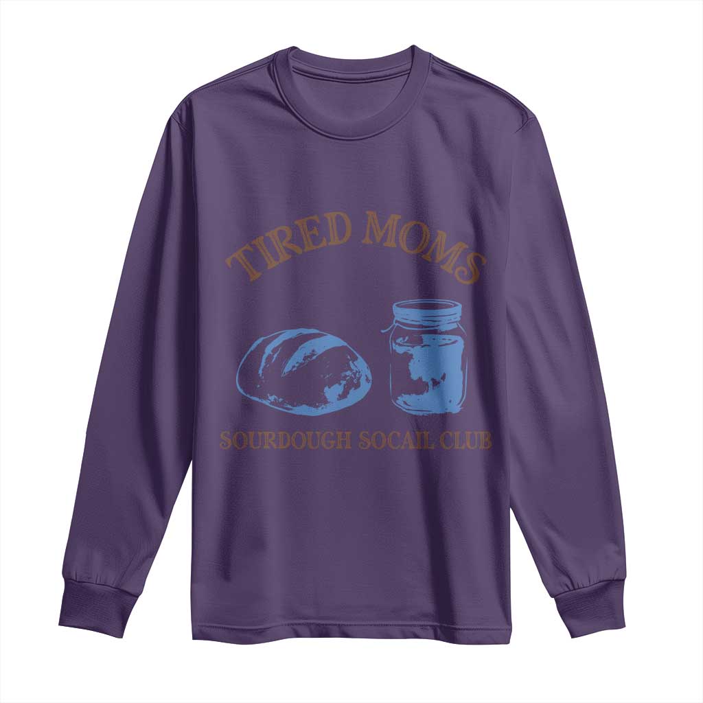 Tired Moms Sourdough Socail Club Long Sleeve Shirt Funny Baking Baker Humor TS14 Purple Print Your Wear
