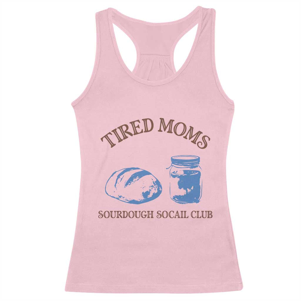 Tired Moms Sourdough Socail Club Racerback Tank Top Funny Baking Baker Humor TS14 Light Pink Print Your Wear
