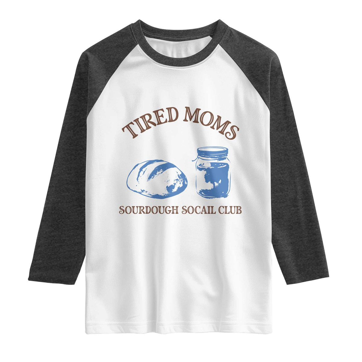 Tired Moms Sourdough Socail Club Raglan Shirt Funny Baking Baker Humor TS14 White Heather Charcoal Print Your Wear