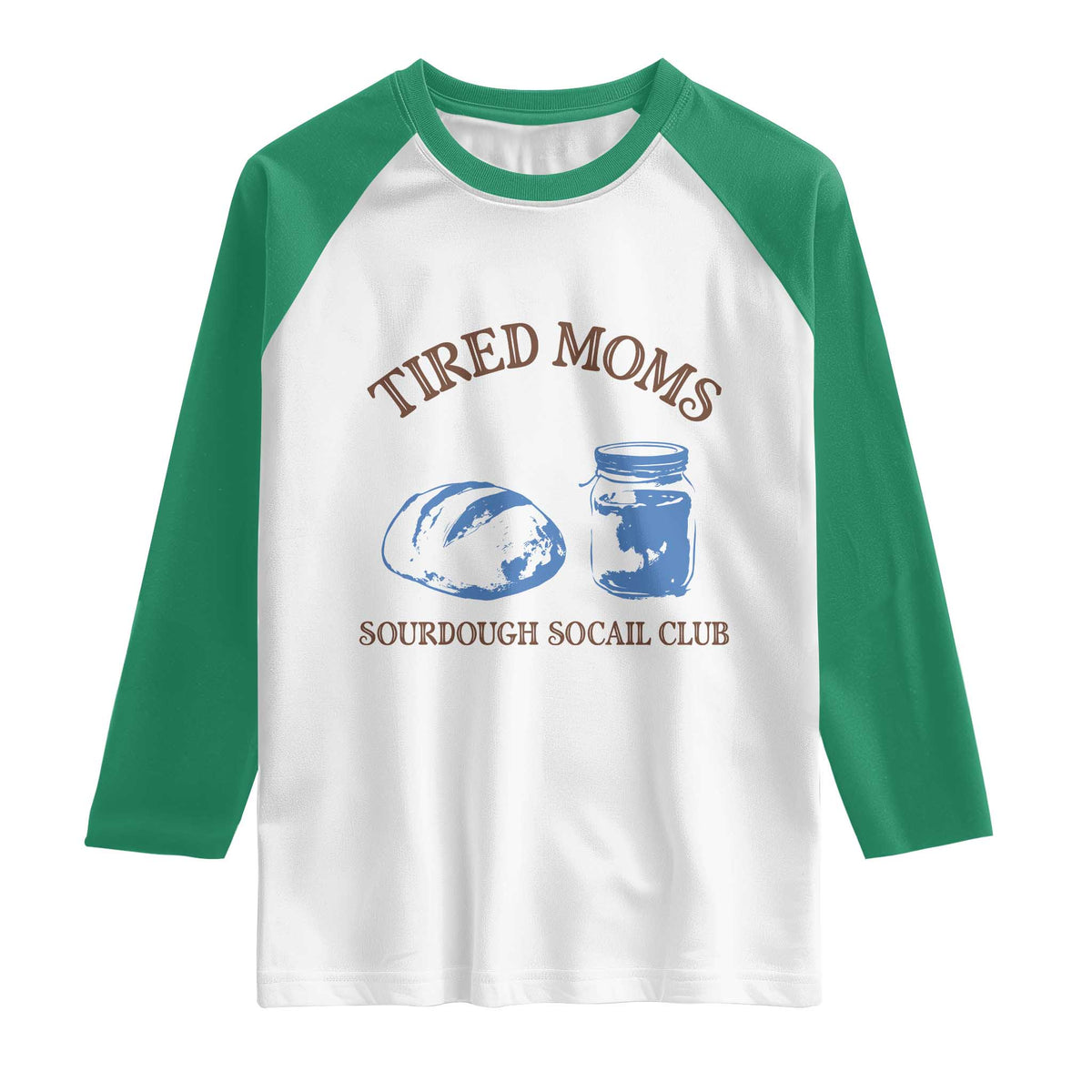 Tired Moms Sourdough Socail Club Raglan Shirt Funny Baking Baker Humor TS14 White Kelly Green Print Your Wear
