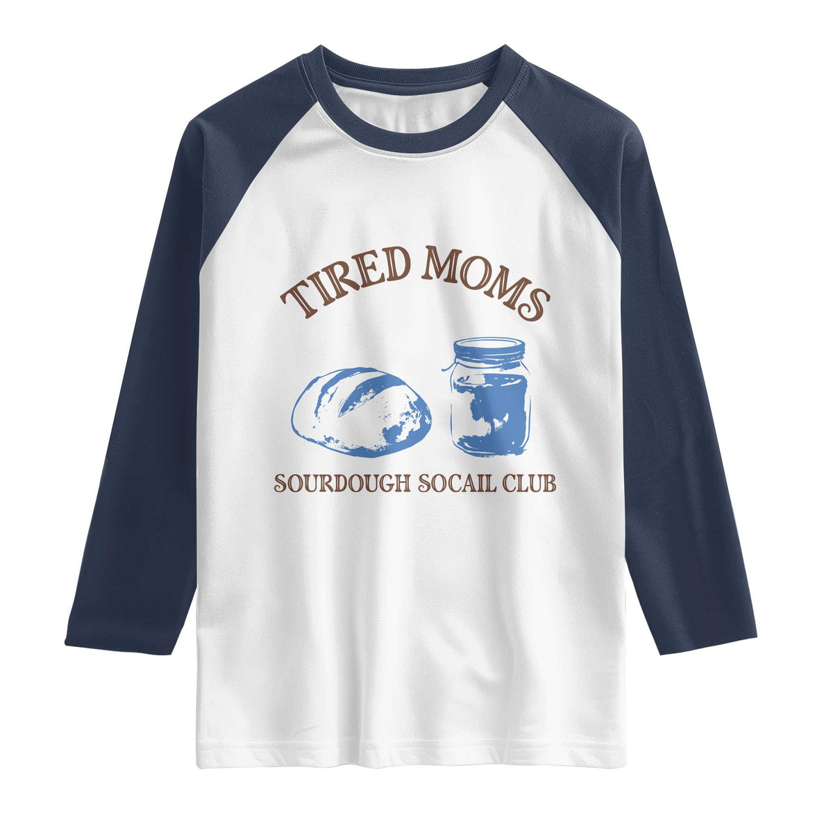 Tired Moms Sourdough Socail Club Raglan Shirt Funny Baking Baker Humor TS14 White Navy Print Your Wear