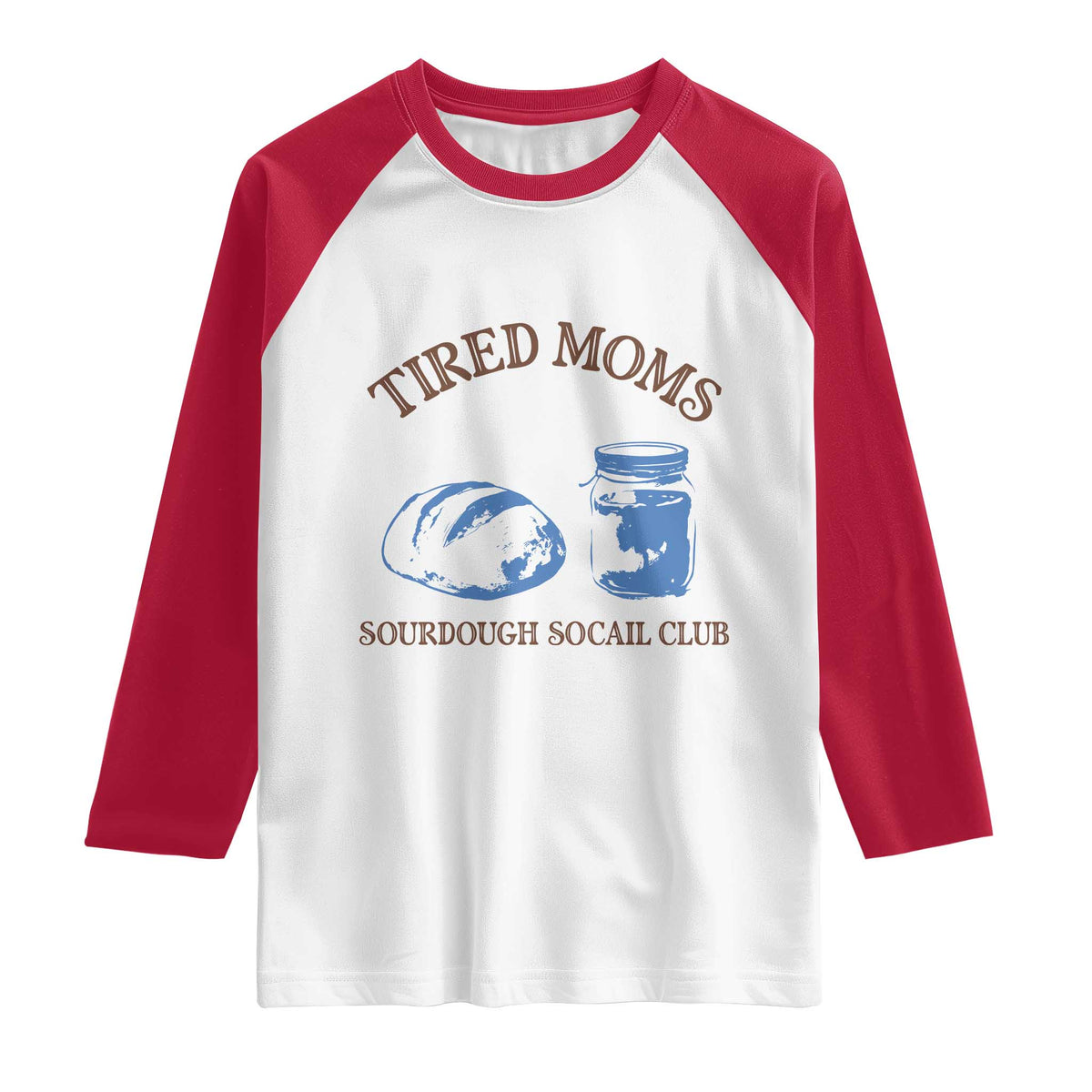 Tired Moms Sourdough Socail Club Raglan Shirt Funny Baking Baker Humor TS14 White Red Print Your Wear